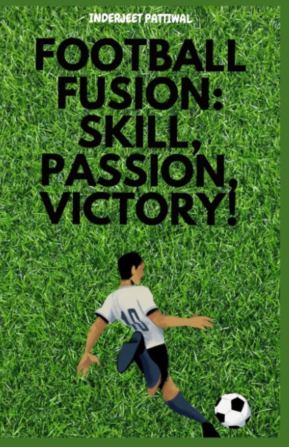 Football Fusion: Skill, Passion, Victory! — book cover by Bobby Kiingh